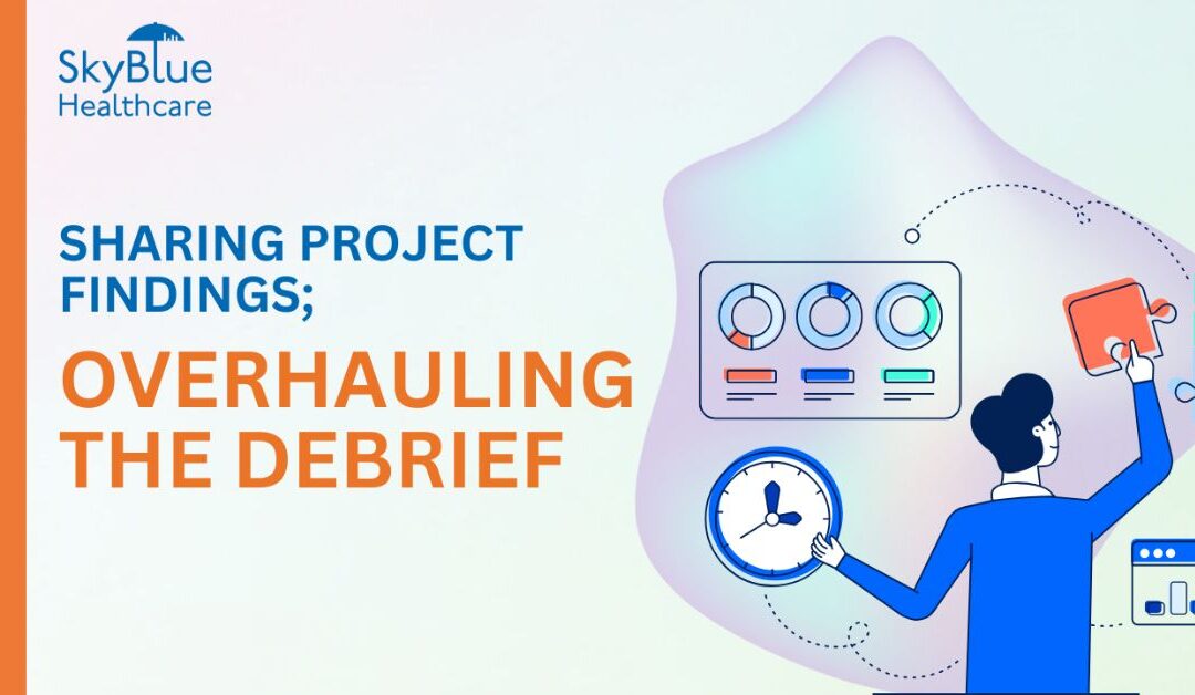 Sharing Project Findings  Overhauling the debrief